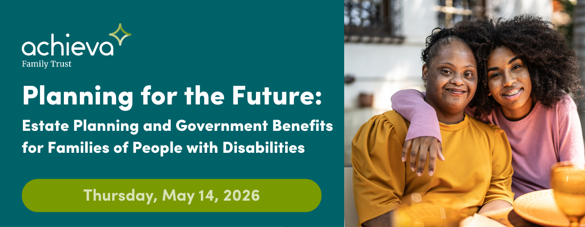 Planning for the Future: Estate Planning and Government Benefits for Families of People with Disabilities